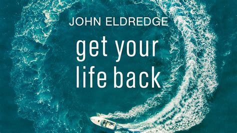 Get Your Life Back John Eldredge Study Gateway