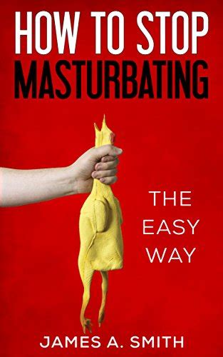 How To Stop Masturbating The Easy Way Ebook Smith James Amazon