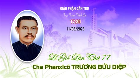 Trực Tuyến Lễ Giỗ Cha Phanxicô TrƯƠng BỬu DiỆp Lần Thứ 77 17g30