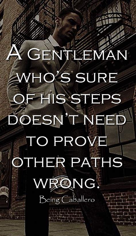 A Gentleman Whos Sure Of His Steps Doesnt Need To Prove Other Paths