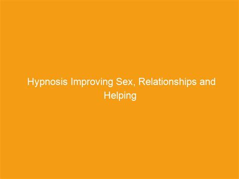 hypnosis improving sex relationships and helping women attract mr right stacyknows