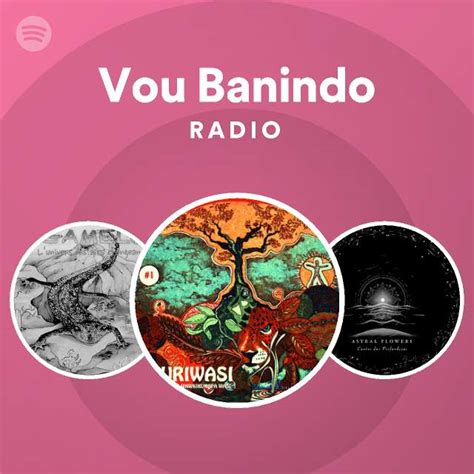 Vou Banindo Radio Playlist By Spotify Spotify