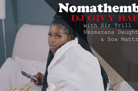 Dj Givy Baby Nomathemba Video Ft Nkosazana Daughter Sir Trill And Soa