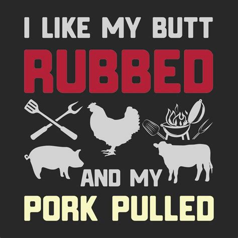 Funny T I Like My Butt Rubbed And My Pork Pulled Shirt 23789825