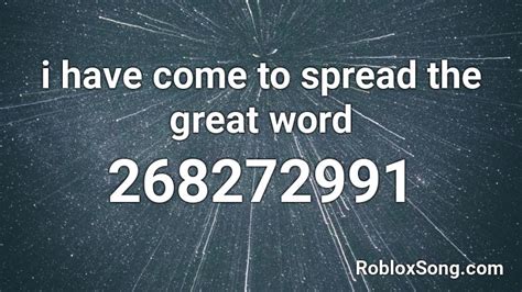 I Have Come To Spread The Great Word Roblox Id Roblox Music Codes