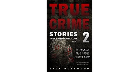 true crime stories volume 2 12 shocking true crime murder cases by jack rosewood