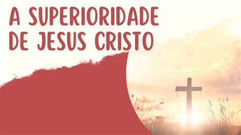 A Superioridade De Jesus Youtube