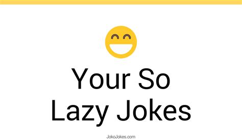 111 Your So Lazy Jokes And Funny Puns Jokojokes