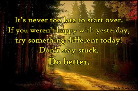 Its Never Too Late To Start Over If You Werent Happy