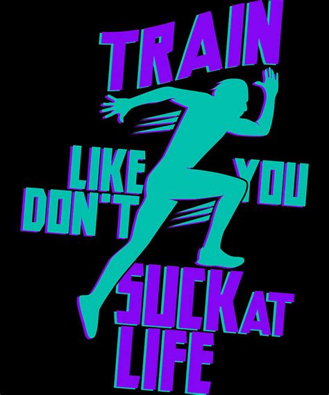 Train Like You Dont Suck At Life Export 02 Digital Art By Kaylin Watchorn