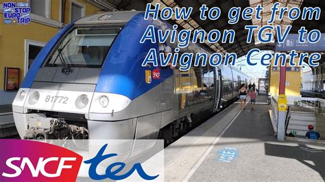 How To Get From Avignon Tgv To Avignon Centre Stations In The South Of