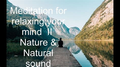 Meditation For Relaxing Your Mind Ii Nature And Natural Sound Youtube