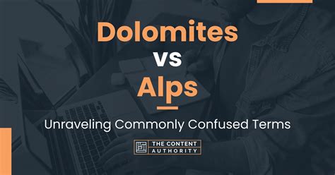 Dolomites Vs Alps Unraveling Commonly Confused Terms
