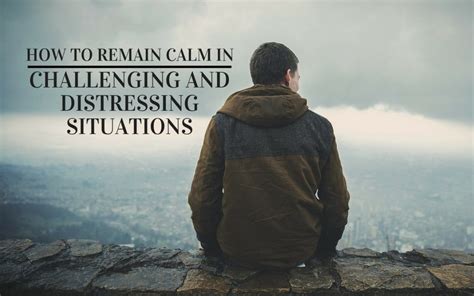 How To Remain Calm In Any Challenging And Distressing Situations True