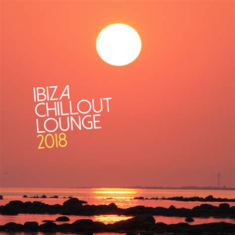 Ibiza Chillout Lounge 2018 Álbum De Ibiza Chillout Unlimited Spotify
