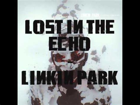 Lost In The Echo Linkin Park Youtube