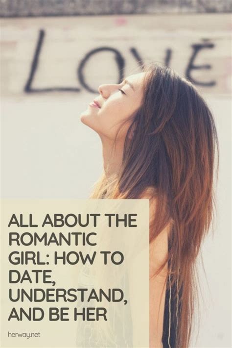 all about the romantic girl how to date understand and be her