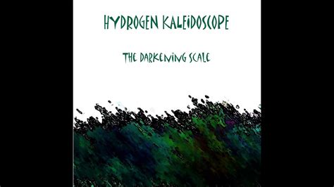 The Darkening Scale Hydrogen Kaleidoscope Youtube