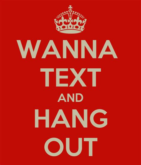 Wanna Text And Hang Out Keep Calm And Carry On Image Generator