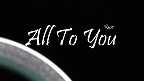 Russ All To You Ft Kiana Lede Lyrics Youtube
