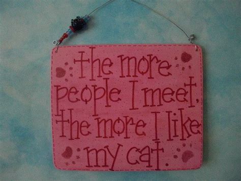 Items Similar To The More People I Meet The More I Like My Cat Sign
