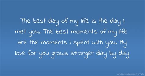 You are the best mom. The best day of my life is the day I met you. The best ...