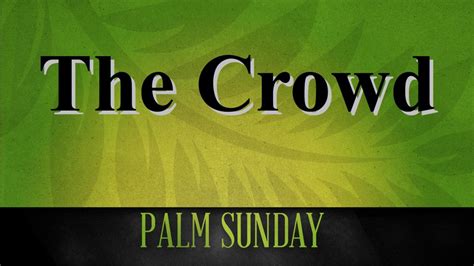 Palm Sunday The Crowd Oak Ridge Baptist Church