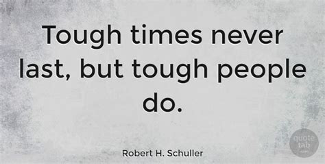 robert h schuller quote tough times never last but tough people do motivational quotes