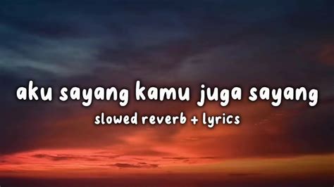 Aku Sayang Kamu Juga Sayang Lyrics Video Slowed Reverb YouTube