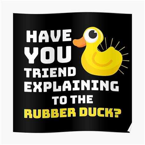 Have You Tried To Explain It To The Rubber Duck Rubber Duck 3 Poster For Sale By