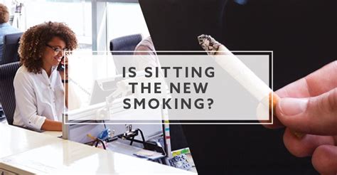 Is Sitting The New Smoking Diving Into The Research 2024