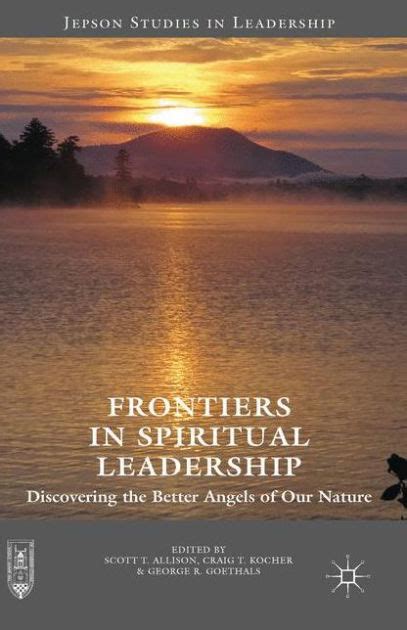 Frontiers In Spiritual Leadership Discovering The Better Angels Of Our