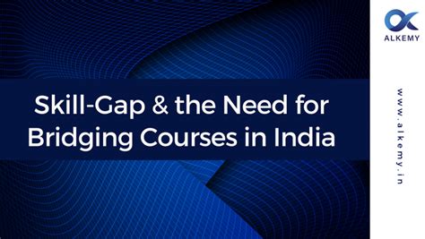 Skill Gap And The Need For Bridging Courses In India
