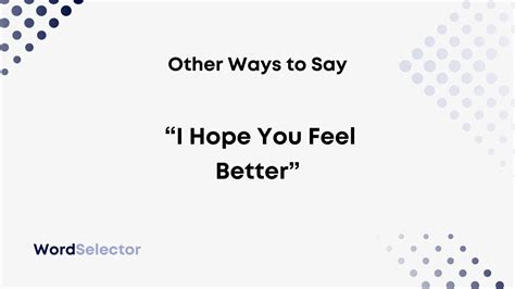 10 Other Ways To Say I Hope You Feel Better Wordselector