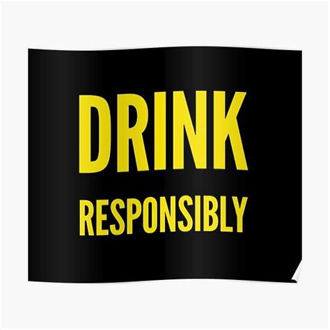 Drink Responsibly Posters Redbubble