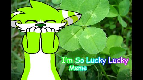 Im So Lucky Lucky Meme Youtube