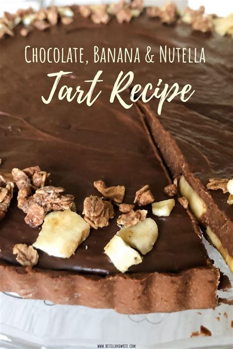 Chocolate Banana Nutella Tart Recipe In Tart Recipes Banana