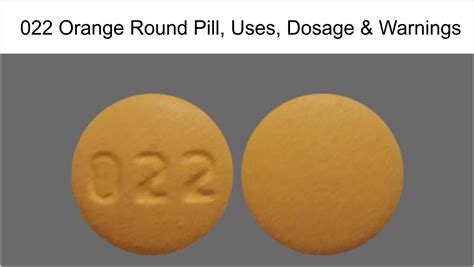 022 Orange Round Pill Uses Dosage And Warnings Health Plus City