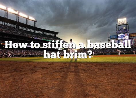 How To Stiffen A Baseball Hat Brim Dna Of Sports