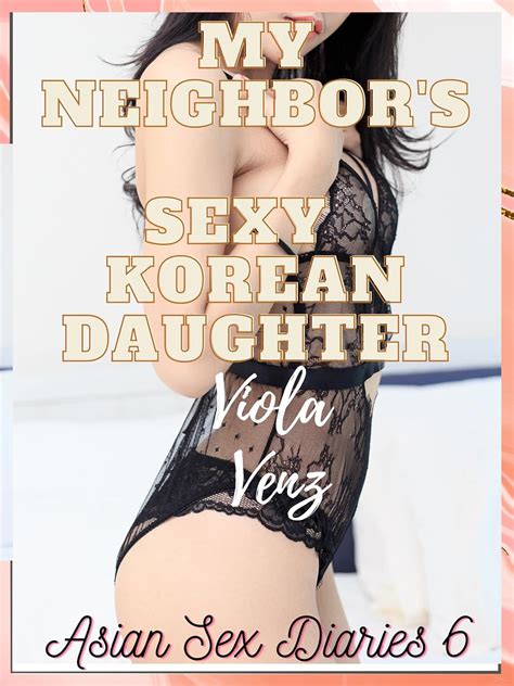 My Neighbor S Sexy Korean Daughter Asian Sex Diaries Book Kindle Edition By Venz Viola
