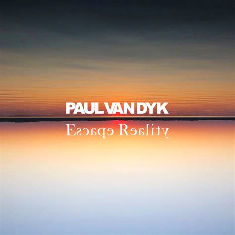 Escape Reality Um Novo Projeto De Paul Van Dyk Trance Mag Br A