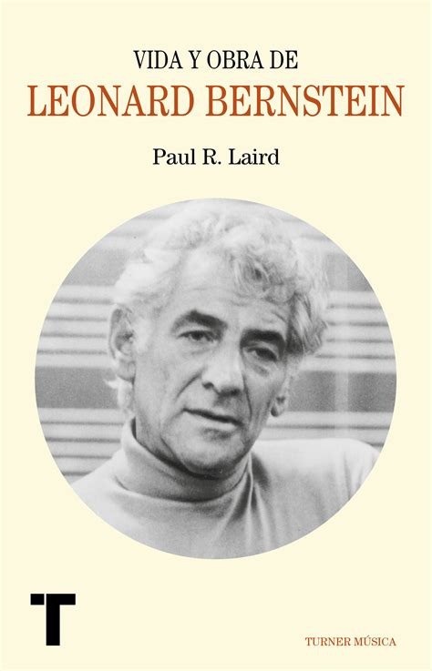 Leonard Bernstein Vida Y Obra Laird Paul R Libro En Papel