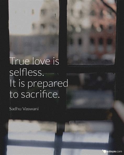 True Love Is Selfless It Is Prepared To Sacrifice Just Smile Quotes