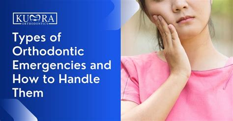 Types Of Orthodontic Emergencies And How To Handle Them Kumra Orthodontics