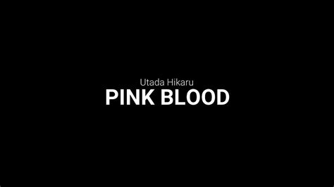 English Japanese Pink Blood Full By Utada Hikaru 宇多田ヒカル 歌詞 Lyrics