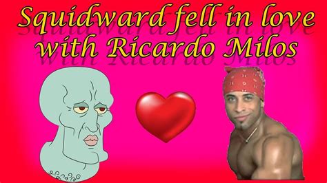 Squidward Fell In Love With Ricardo Milos YouTube