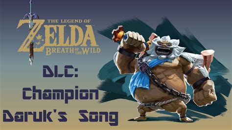 the legend of zelda breath of the wild dlc champion daruk s song youtube