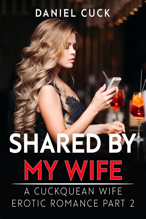 Shared By My Wife A Cuckquean Wife Erotic Romance Part 2 By Daniel Cuck Goodreads