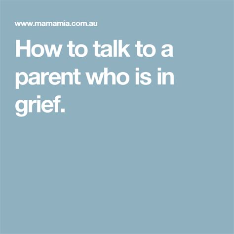 How To Talk To A Parent Who Is In Grief From Someone Whos Been There