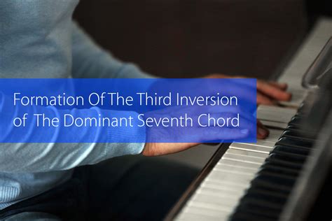 Formation And Resolution Of The Third Inversion Of The Dominant Seventh